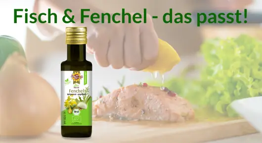 Fisch und Fenchel - das ist das Traumpaar - entdeckt und kauft unser Fenchelöl aus bayerischem Raps und Premium-Fenchel gepresst und beträufelt mit diesem Öl euren Fisch - Sagenhaft!